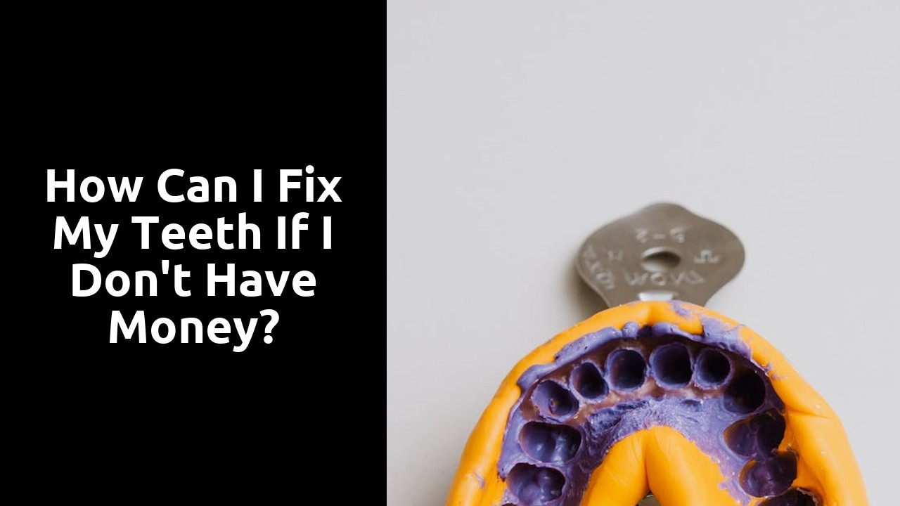How can I fix my teeth if I don't have money?
